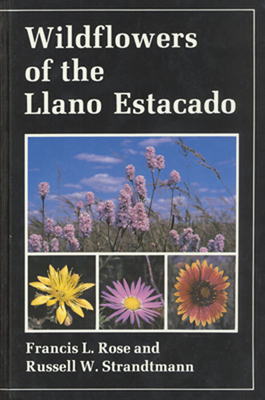 Wildflowers of the Llano Estacado - Rose, Francis L, and Strandtmann, Russell