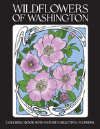 Wildflowers of Washington: Coloring Book with Nature's Beautiful Flowers