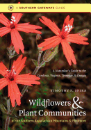 Wildflowers & Plant Communities of the Southern Appalachian Mountains and Piedmont: A Naturalist's Guide to the Carolinas, Virginia, Tennessee, and Georgia