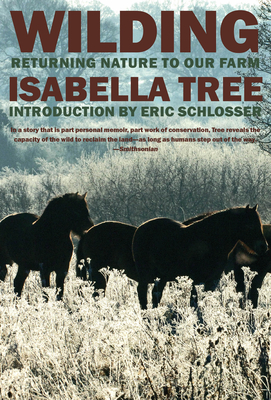 Wilding: Returning Nature to Our Farm - Tree, Isabella, and Schlosser, Eric (Introduction by)