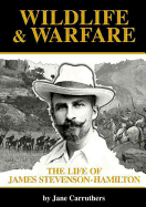 Wildlife and Warfare: The Life of James Stevenson-Hamilton