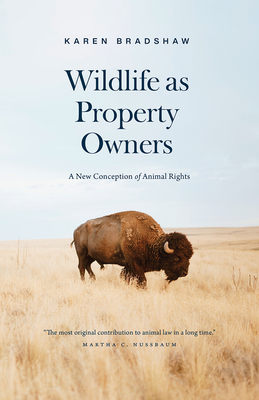 Wildlife as Property Owners: A New Conception of Animal Rights - Bradshaw, Karen