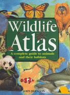 Wildlife Atlas: A Complete Guide to Animals and Their Habitats