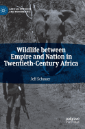 Wildlife Between Empire and Nation in Twentieth-Century Africa