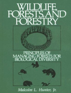 Wildlife, Forests and Forestry: Principles of Managing Forests for Biological Diversity - Hunter, Malcolm L