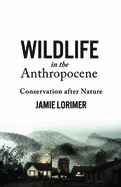 Wildlife in the Anthropocene: Conservation After Nature