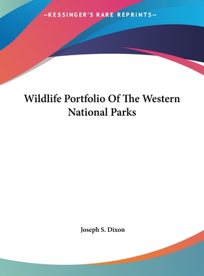 Wildlife Portfolio Of The Western National Parks - Dixon, Joseph S