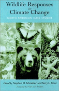 Wildlife Responses to Climate Change: North American Case Studies - Schneider, Stephen H, Ph.D. (Editor), and Root, Terry (Editor), and Putten, Mark Van (Foreword by)