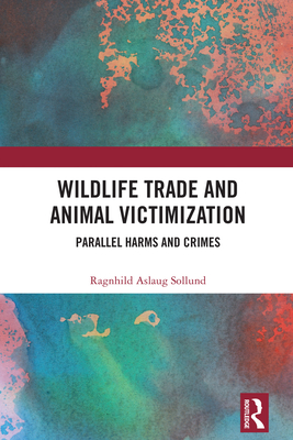 Wildlife Trade and Animal Victimization: Parallel Harms and Crimes - Sollund, Ragnhild Aslaug