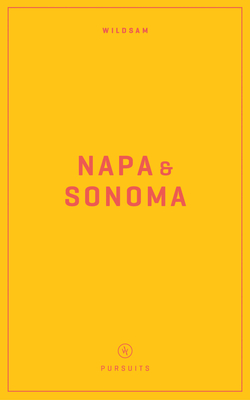 Wildsam Field Guides: Napa & Sonoma - Bruce, Taylor (Editor), and Dundas, Zach (Editor)