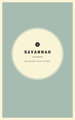 Wildsam Field Guides: Savannah - Bruce, Taylor (Editor), and Hayes, Hannah (Editor)