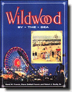 Wildwood by the Sea: The History of an American Resort