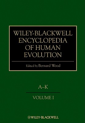 Wiley-Blackwell Encyclopedia of Human Evolution, 2 Volume Set - Wood, Bernard (Editor)