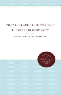 Wiley Buck and Other Stories of the Concord Community - Wagstaff, Henry McGilbert