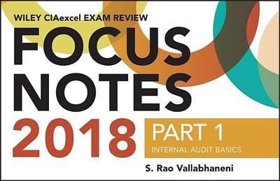 Wiley CIAexcel Exam Review 2018 Focus Notes, Part 1: Internal Audit Basics - Vallabhaneni, S. Rao