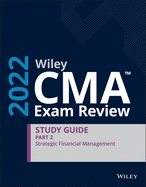 Wiley CMA Exam Review 2022 Study Guide Part 2: Strategic Financial Management
