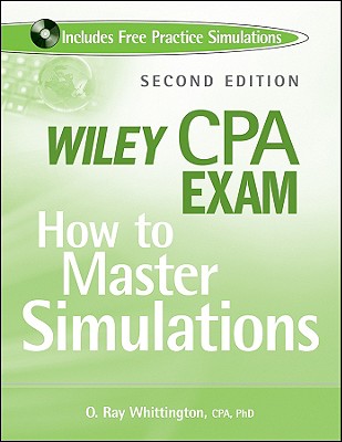 Wiley CPA Exam: How to Master Simulations - Whittington, O Ray