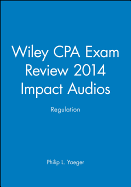 Wiley CPA Exam Review 2014 Impact Audios: Regulation