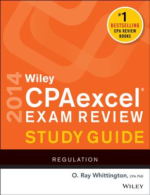 Wiley CPAexcel Exam Review Study Guide: Regulation - Whittington, O Ray