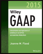 Wiley GAAP 2015: Interpretation and Application of Generally Accepted Accounting Principles 2015