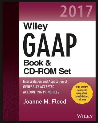 Wiley GAAP 2017: Interpretation and Application of Generally Accepted Accounting Principles Set - Flood, Joanne M.