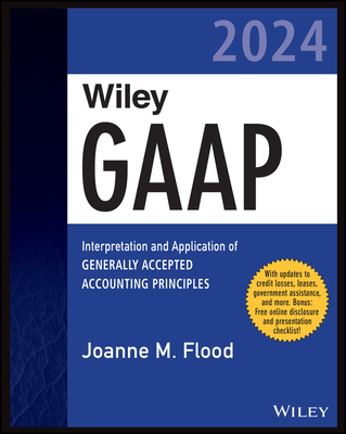 Wiley GAAP 2024: Interpretation and Application of Generally Accepted Accounting Principles - Flood, Joanne M