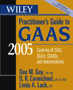 Wiley Practitioner's Guide to GAAS 2005: Covering All Sass, Ssaes, Ssarss, and Interpretations - Guy, Dan M, CPA, PH.D., and Carmichael, D R, and Lach, Linda A