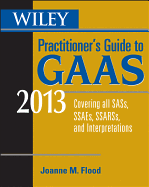 Wiley Practitioner's Guide to GAAS 2013: Covering All SASs, SSAEs, SSARSs, and Interpretations