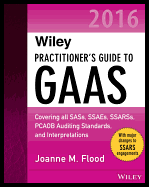 Wiley Practitioner's Guide to GAAS 2016: Covering All Sass, Ssaes, Ssarss, Pcaob Auditing Standards, and Interpretations