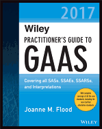 Wiley Practitioner's Guide to GAAS 2017: Covering All SASs, SSAEs, SSARSs, and Interpretations