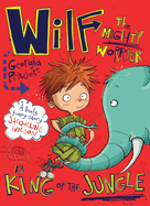 Wilf the Mighty Worrier is King of the Jungle: Book 3