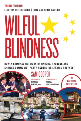 Wilful Blindness: Foreign Interference | Elite and State Capture | How a Criminal Network of Narcos, Tycoons and CCP Agents Infiltrated the West | - Cooper, Sam, and Juneau Katsuya, Michel (Introduction by), and Burton, Charles, Professor (Foreword by)