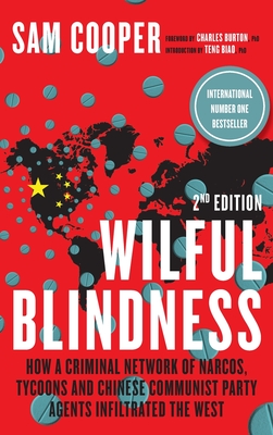 Wilful Blindness, How a network of narcos, tycoons and CCP agents Infiltrated the West - Cooper, Sam, and Burton, Charles (Foreword by), and Biao, Teng (Introduction by)