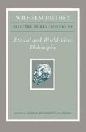 Wilhelm Dilthey: Selected Works, Volume VI: Ethical and World-View Philosophy