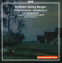Wilhelm Georg Berger: Viola Concerto; Symphony No. 4 - Nils Mnkemeyer (viola); Berlin Radio Symphony Orchestra; Horia Andreescu (conductor)