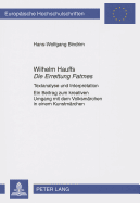 Wilhelm Hauffs Die Errettung Fatmes: Textanalyse Und Interpretation- Ein Beitrag Zum Kreativen Umgang Mit Dem Volksmaerchen in Einem Kunstmaerchen