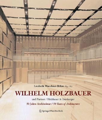 Wilhelm Holzbauer: Holzbauer Und Partner / Holzbauer Und Irresberger, Holzbauer and Partners / Holzbauer and Irresberger - Waechter-Bohm, Liesbeth, and Holzbauer, Wilhelm, and Waechter-Bvhm, Liesbeth (Editor)