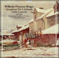 Wilhelm Peterson-Berger: Symphony No. 5 "Solitudo"; Violin Concerto - Ulf Wallin (violin); Norrkping Symphony Orchestra; Michail Jurowski (conductor)
