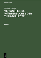 Wilhelm Radloff: Versuch Eines Wrterbuches Der T?rk-Dialecte. Band 1