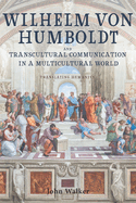 Wilhelm Von Humboldt and Transcultural Communication in a Multicultural World: Translating Humanity