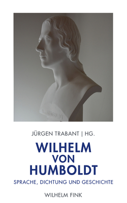 Wilhelm Von Humboldt: Sprache, Dichtung Und Geschichte - Trabant, J?rgen (Editor)