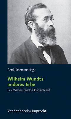 Wilhelm Wundts anderes Erbe: Ein Missverst?ndnis lst sich auf - Stubbe, Hannes (Contributions by), and Graumann, Carl Friedrich (Contributions by), and Mack, Wolfgang (Contributions by)