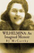 Wilhelmina: An Imagined Memoir