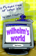Wilhelm's World: A Fly-Eyed View of Human Life