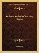 Wilhem's Method Of Teaching Singing