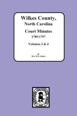 Wilkes County, North Carolina Court Minutes, 1789-1797, Vols. 3&4 - Absher, W O, Mrs. (Compiled by)