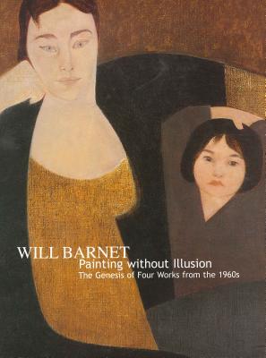 Will Barnet: Painting Without Illusion. the Genesis of Four Works from the 1960s - McGrady, Patrick J