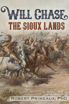 Will Chase, "The Sioux Lands" - Primeaux, Robert Lee, PhD