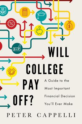 Will College Pay Off?: A Guide to the Most Important Financial Decision You'll Ever Make - Cappelli, Peter