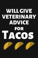 Will Give Veterinary Advice for Tacos: Funny Lined Journal Notebook for Veterinarians, Vet Techs, Veterinary Assistants, Vet Student Graduation